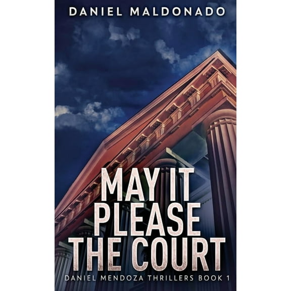 Daniel Mendoza Thrillers May It Please The Court, Book 1, (Paperback)