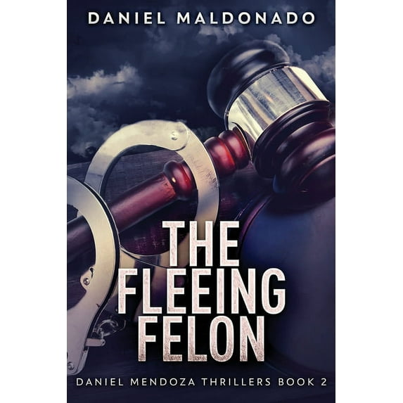Daniel Mendoza Thrillers The Fleeing Felon, Book 2, (Paperback)