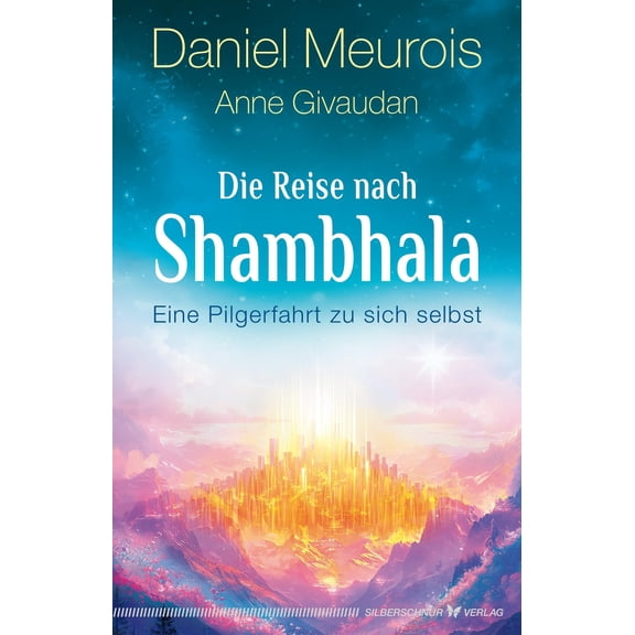 Daniel Meurois,Anne Givaud Die Reise nach Shambhala: Eine Pilgerfahrt zu sich selb (Paperback)