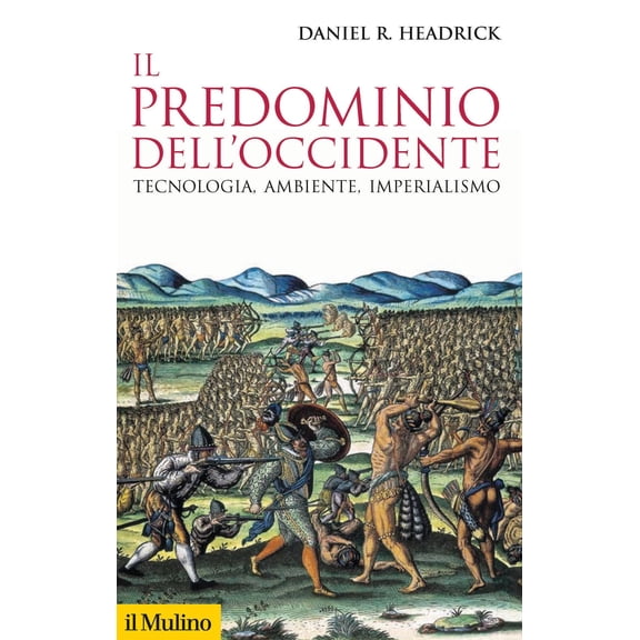 Daniel R. Headrick,Giovanni Il predominio dell'Occidente. Tecnologia, ambiente, imp (Paperback)