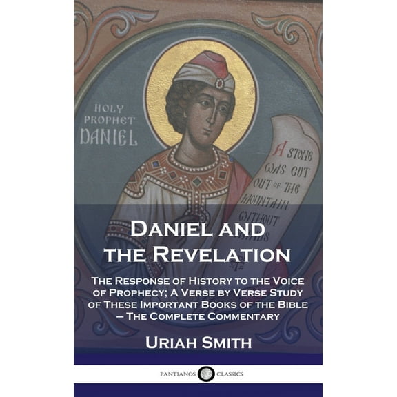 Daniel and the Revelation: The Response of History to the Voice of Prophecy; A Verse by Verse Study of These Important Books of the Bible - The Complete Commentary (Hardcover)