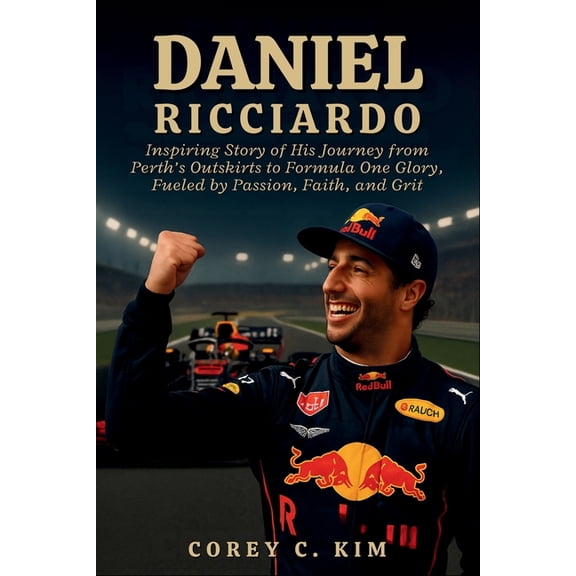 Daniel Ricciardo: Inspiring Story of His Journey from Perth's Outskirts to Formula One Glory, Fueled by Passion, Fa, (Paperback)
