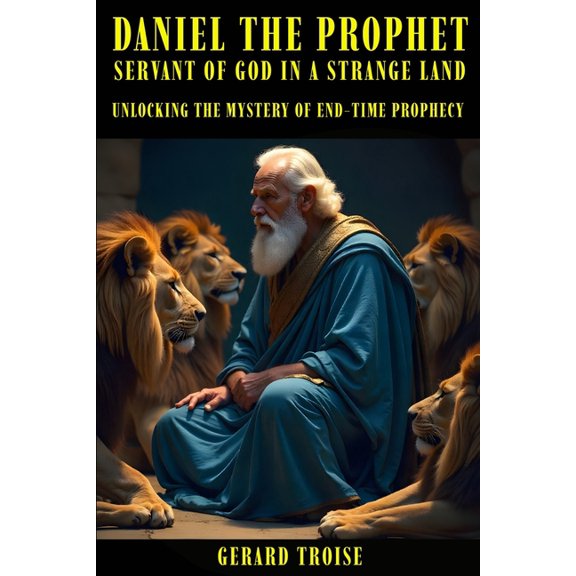 Daniel The Prophet Servant Of God In A Strange Land, (Paperback)