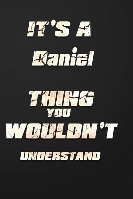 It's a Daniel Thing You Wouldn't Understand: funny birthday notebook, Show you care with our personalized family member books, with 120 pages to write, ... books are ideal for all the family (Paperbac