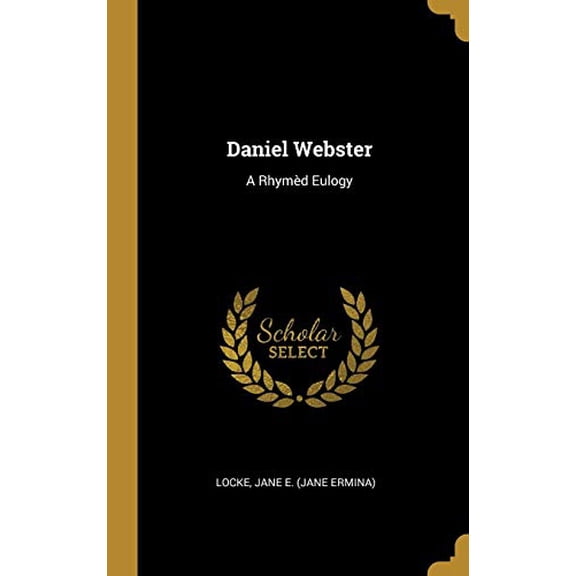 Daniel Webster: A Rhymd Eulogy Hardcover