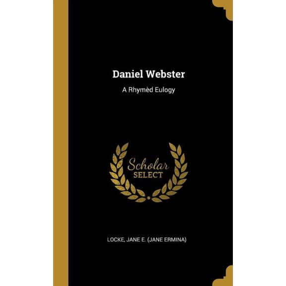 Daniel Webster : A Rhymd Eulogy (Hardcover)