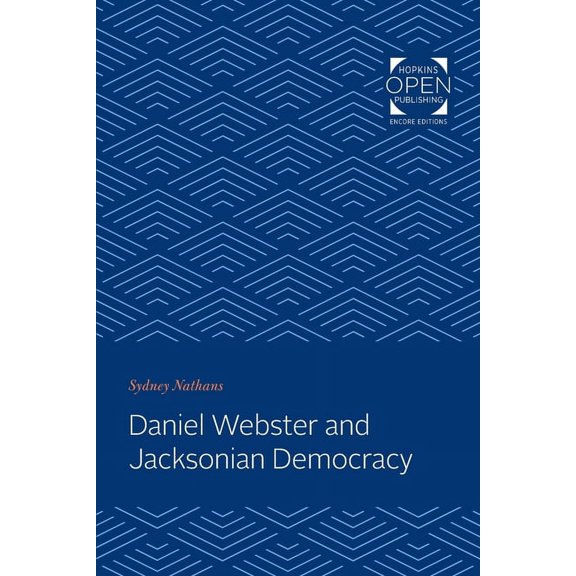 Johns Hopkins University Studies in Hist Daniel Webster and Jacksonian Democracy, (Paperback)