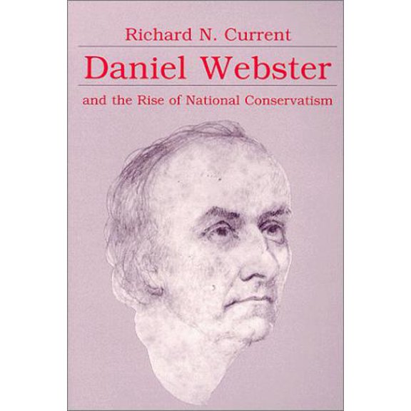 Pre-Owned Daniel Webster and the Rise of National Conservatism (Paperback) 088133653X 9780881336535