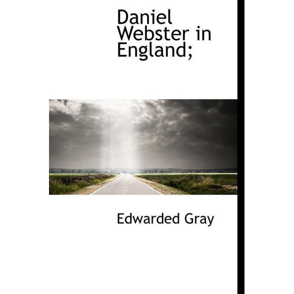 Daniel Webster in England; (Hardcover)
