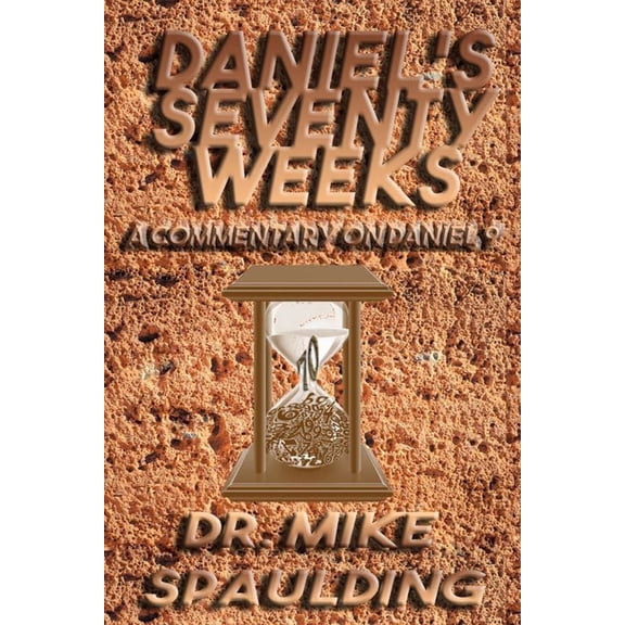 Daniel's Seventy Weeks - A Commentary On Daniel 9, (Paperback)