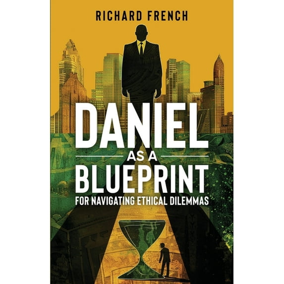 Daniel as a Blueprint for Navigating Ethical Dilemmas, (Paperback)