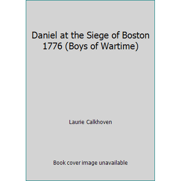 Pre-Owned Daniel at the Siege of Boston 1776 (Boys of Wartime) (Paperback) 0545315174 9780545315173