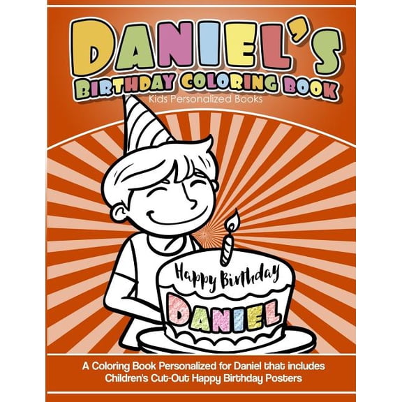 Daniel's Birthday Coloring Book Kids Personalized Books : A Coloring Book Personalized for Daniel That Includes Children's Cut Out Happy Birthday Posters
