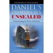 Daniels Prophecies Unsealed Understanding the Time of the End, Paperback
