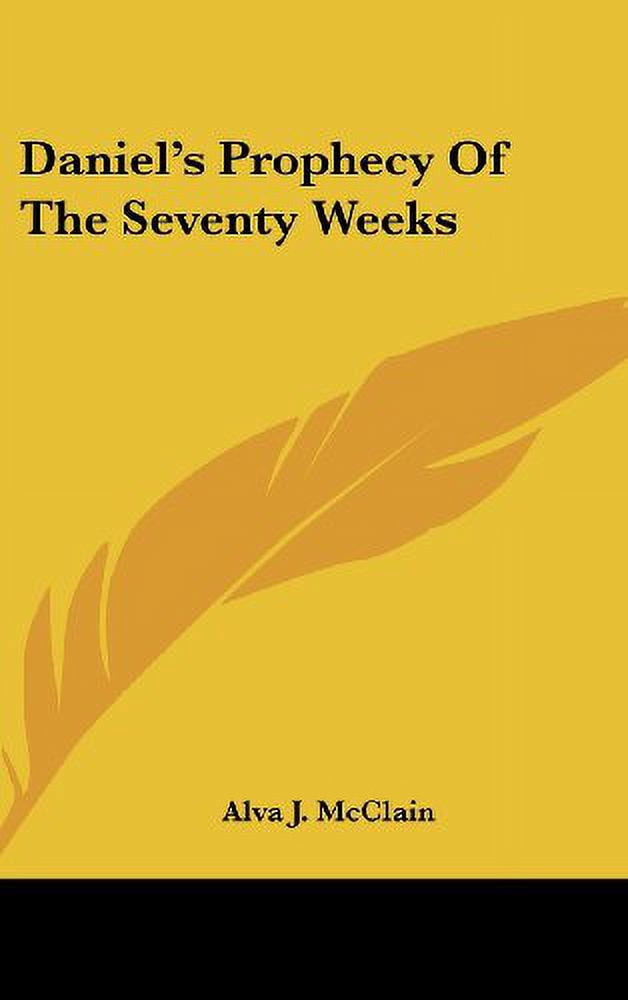 Daniels Prophecy Of The Seventy Weeks Hardcover 1161634169 9781161634167 Alva J. McClain ...