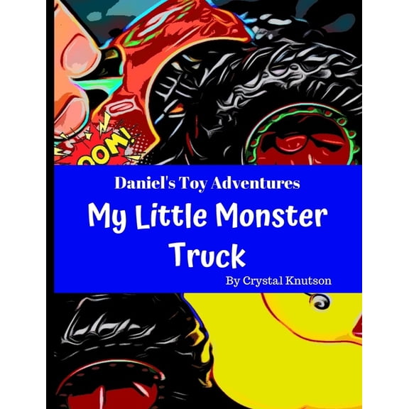 Daniel's Toy Adventures Daniel's Toy Adventures: My Little Monster Truck, Book 2, (Paperback)