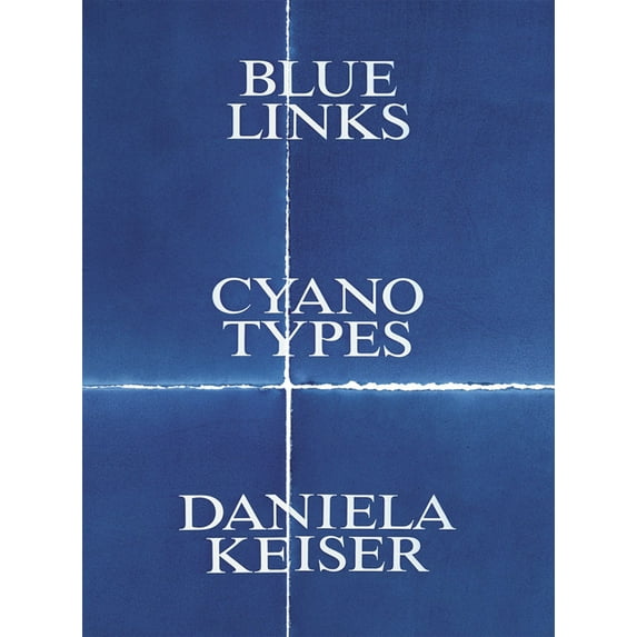 Daniela Keiser: Blue Links. Cyanotypes., (Paperback)