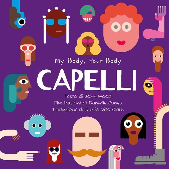 Danielle Jones,John Wood,Daniel Capelli. My Body, Your Body Series. Ediz. a caratt (Hardcover)