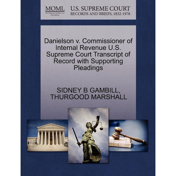 Danielson V. Commissioner of Internal Revenue U.S. Supreme Court Transcript of Record with Supporting Pleadings (Paperback)