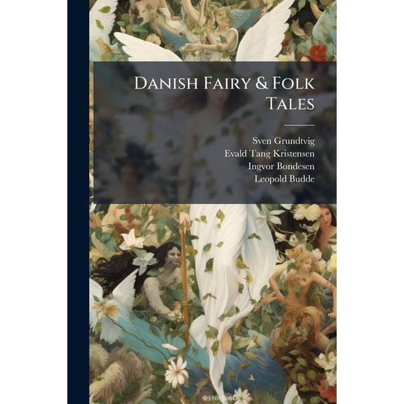 Danish Fairy & Folk Tales : A Collection Of Popular Stories And Fairy Tales: From The Danish Of Svend Grundtvig, E.t. Kristensen, Ingvor Bondesen, And L. Budde (Paperback)