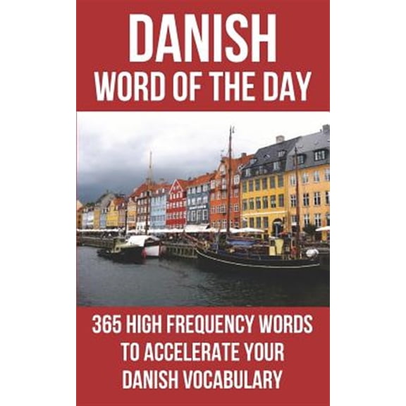 Danish Word of the Day: 365 High Frequency Words to Accelerate Your Danish Vocabulary
