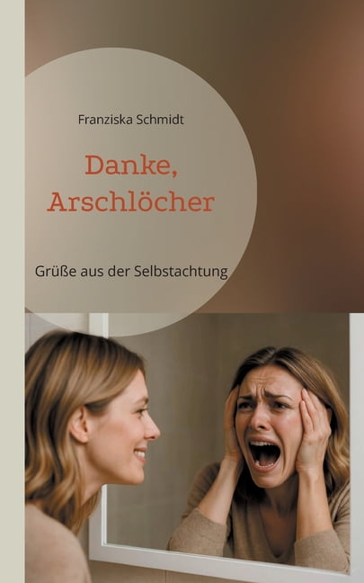 Danke, ArschlÃ¶cher: GrÃ¼Ãe aus der Selbstachtung (Ironie als Ãberlebensstrategie), (Paperback)
