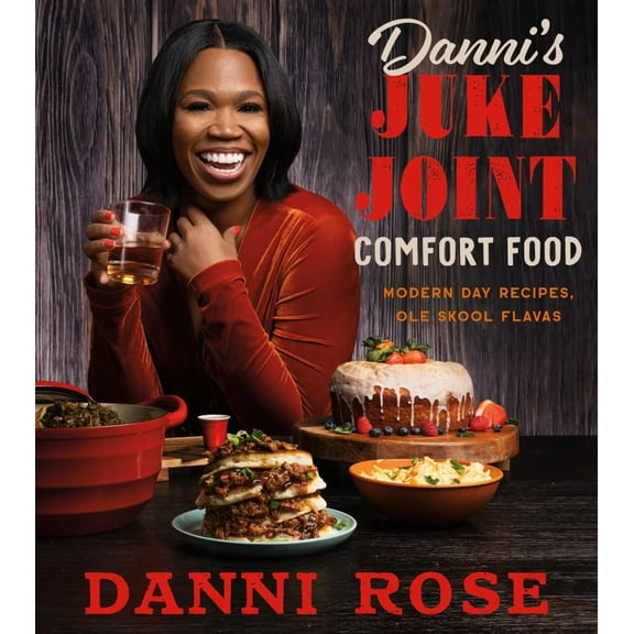 Danni Rose: Danni's Juke Joint Comfort Food Cookbook: Modern-Day Recipes, Ole Skool Flavas (Hardcover)