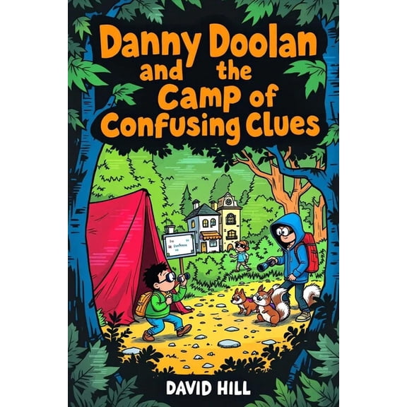 Danny Doolan Mysteries Danny Doolan and the Camp of Confusing Clues: Code-breaking, bunk bed sabotage, and one very judgmental squirrel, Book 4, (Paperback)