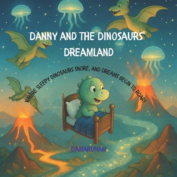 Danny and the Dinosaurs' Dreamland: Where sleepy dinosaurs snore, and dreams begin to roar!, (Paperback)
