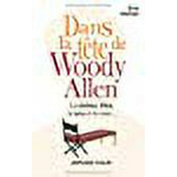 Dans la tête de Woody Allen : Dieu, le sexe, le cinéma et le reste