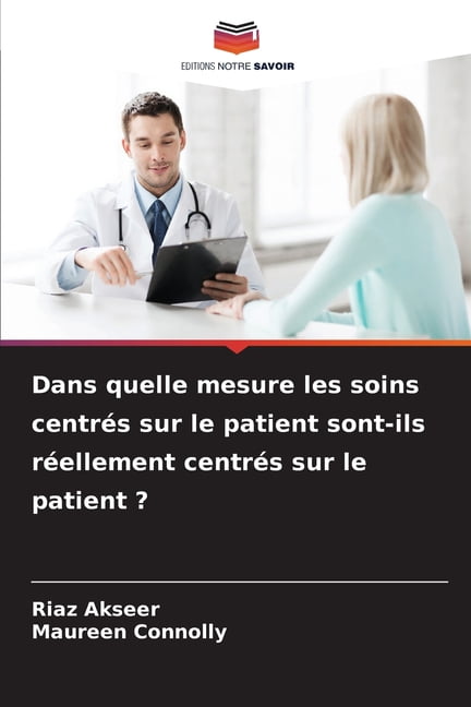 Dans quelle mesure les soins centrÃ©s sur le patient sont-ils rÃ©ellement centrÃ©s sur le patient ?, (Paperback)