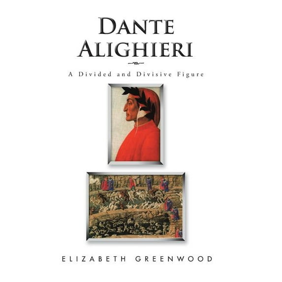 Dante Alighieri : A Divided and Divisive Figure