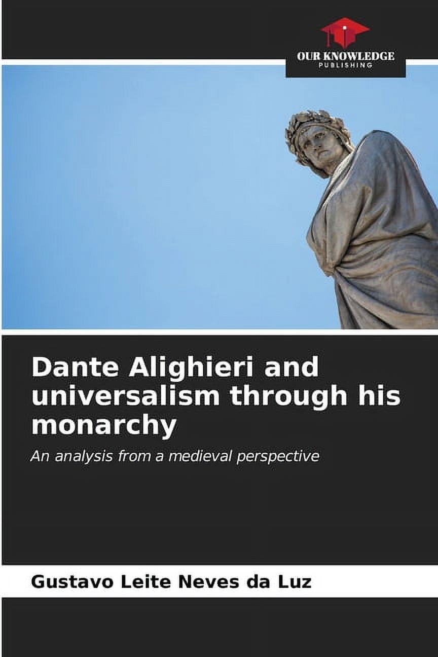 Dante Alighieri and universalism through his monarchy Paperback