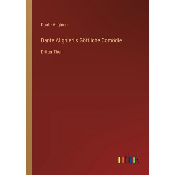 Dante Alighieri's Gttliche Comdie: Dritter Theil, (Paperback)