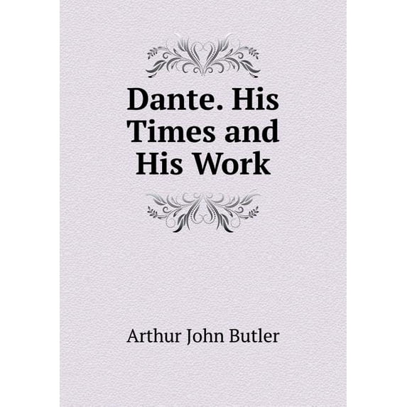 Dante. His Times and His Work (Paperback)
