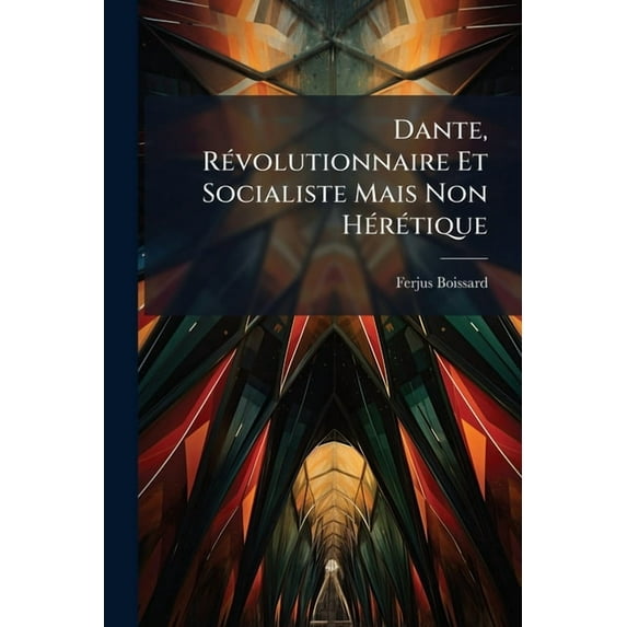 Dante, Révolutionnaire Et Socialiste Mais Non Hérétique (Paperback)