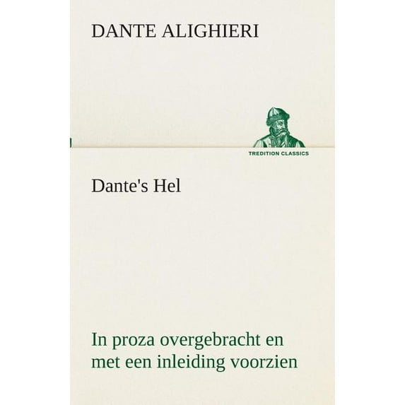 Dante's Hel In proza overgebracht en met een inleiding voorzien, (Paperback)
