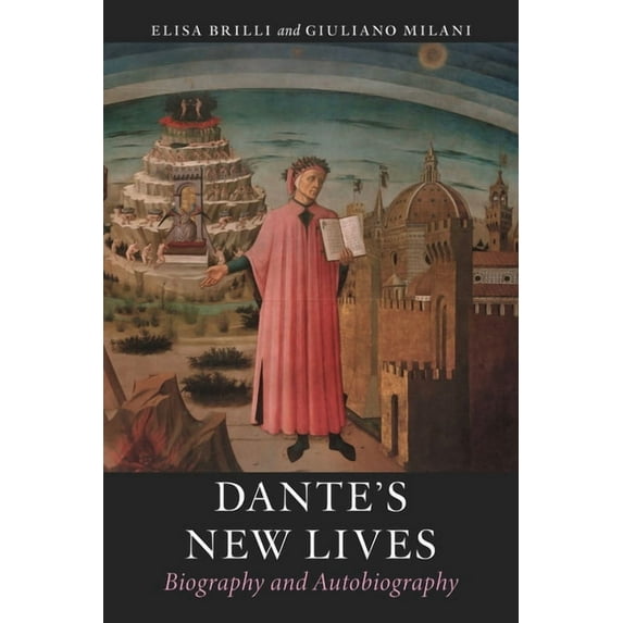 Dante's New Lives: Biography and Autobiography, (Hardcover)
