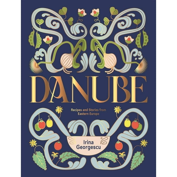 Danube: Recipes and Stories from Eastern Europe, (Hardcover)
