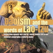 Daoism and the Words of Lao-tzu Shang/Zhou Dynasty 1027-256 BC Social Studies 5th Grade Childrens Geography & Cultures , Paperback