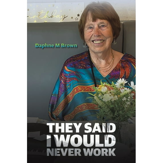 They Said I Would Never Work, (Paperback)