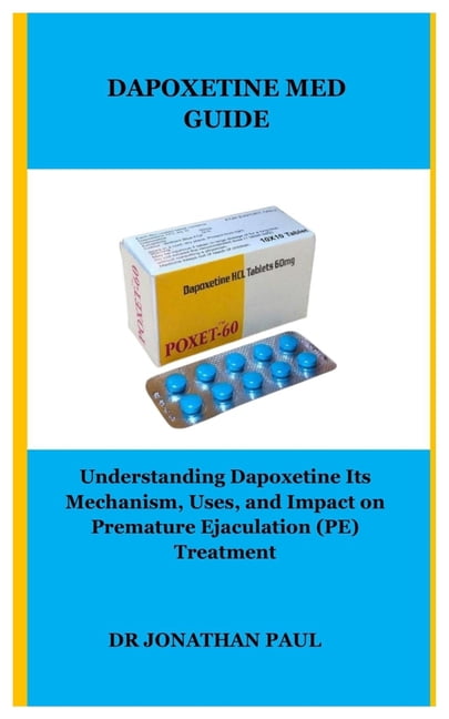 Dapoxetine Med Guide: Understanding Dapoxetine Its Mechanism, Uses, and Impact on Premature Ejaculation (PE) Treatment, (Paperback)
