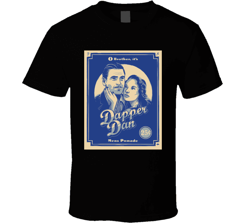 Dapper Dan tshirt Pomade O Brother where art thou movie Clooney