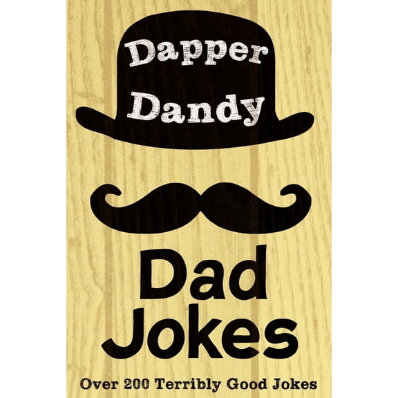 Dapper Dandy Dad Jokes: Over 200 Terribly Good Jokes, (Paperback)