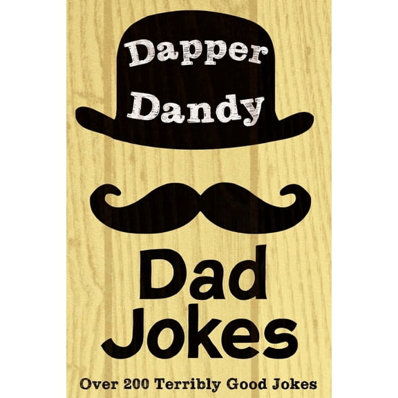 Dapper Dandy Dad Jokes: Over 200 Terribly Good Jokes, (Paperback)