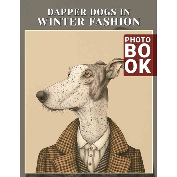 Dapper Dogs in Winter Fashion Photo Book: Stylish Pups Captured in 40 Charming Winter Looks Perfect for Pet Lovers, (Paperback)
