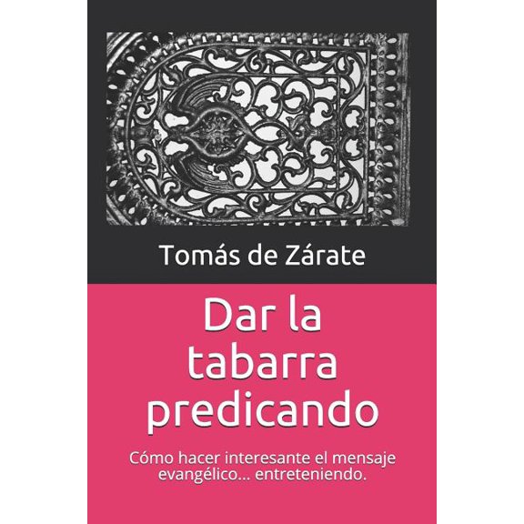 Dar la tabarra predicando: cmo hacer que el mensaje evanglico suene tan interesante como es, (Paperback)