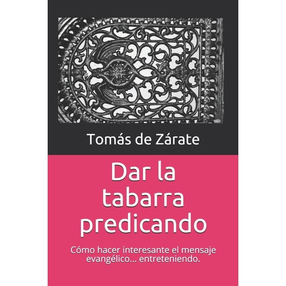 Dar la tabarra predicando: cmo hacer que el mensaje evanglico suene tan interesante como es, (Paperback)