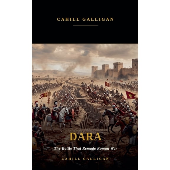 Dara the Battle That Remade Roman War, (Paperback)