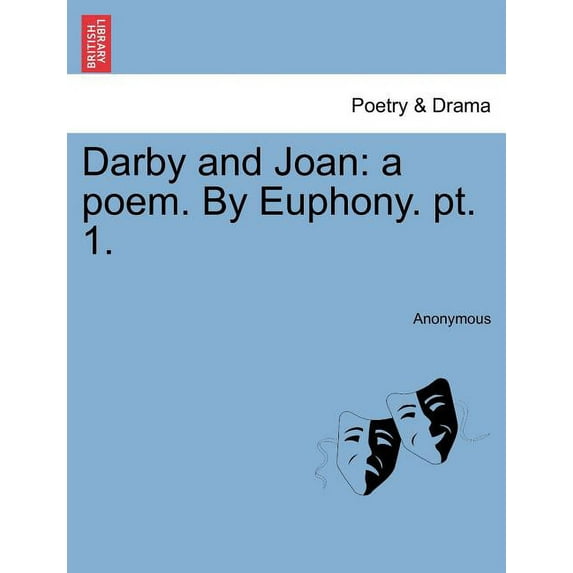 Darby and Joan : A Poem. by Euphony. PT. 1.